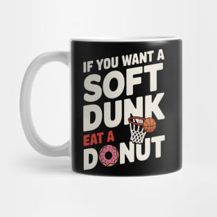 If You Want A Soft Dunk Eat A Donut Funny Basketball Mug